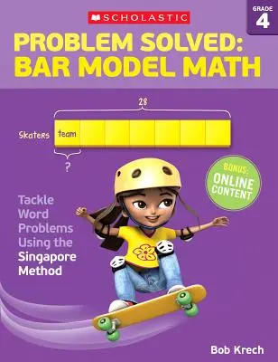 Problem rozwiązany: Bar Model Math: Klasa 4: Rozwiązywanie zadań słownych metodą singapurską - Problem Solved: Bar Model Math: Grade 4: Tackle Word Problems Using the Singapore Method