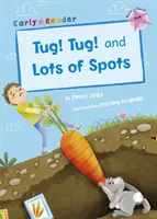 Tug! Tug! i Mnóstwo plamek (Early Reader) - Tug! Tug! and Lots of Spots (Early Reader)