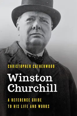 Winston Churchill: Przewodnik po jego życiu i twórczości - Winston Churchill: A Reference Guide to His Life and Works