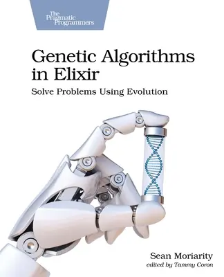 Algorytmy genetyczne w Elixirze: Rozwiązywanie problemów za pomocą ewolucji - Genetic Algorithms in Elixir: Solve Problems Using Evolution