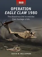 Operacja Eagle Claw 1980: Katastrofalna próba zakończenia kryzysu zakładników w Iranie - Operation Eagle Claw 1980: The Disastrous Bid to End the Iran Hostage Crisis