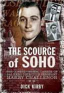 The Scourge of Soho: Kontrowersyjna kariera sierżanta Harry'ego Challenora MM, herodetektywa SAS - The Scourge of Soho: The Controversial Career of SAS Herodetective Sergeant Harry Challenor MM