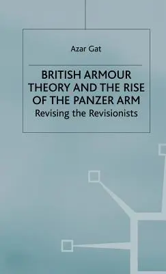 Brytyjska teoria pancerza i powstanie broni pancernej: Rewizja rewizjonistów - British Armour Theory and the Rise of the Panzer Arm: Revising the Revisionists