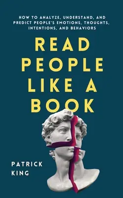 Czytaj ludzi jak książki: Jak analizować, rozumieć i przewidywać ludzkie emocje, myśli, intencje i zachowania? - Read People Like a Book: How to Analyze, Understand, and Predict People's Emotions, Thoughts, Intentions, and Behaviors