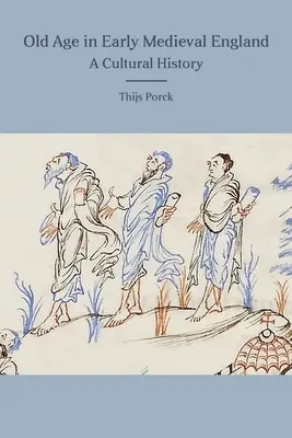 Starość we wczesnośredniowiecznej Anglii: Historia kultury - Old Age in Early Medieval England: A Cultural History