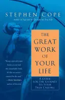 Wielkie dzieło twojego życia: Przewodnik po podróży do prawdziwego powołania - The Great Work of Your Life: A Guide for the Journey to Your True Calling