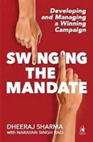 Swinging the Mandate - Tworzenie zwycięskiej kampanii i zarządzanie nią - Swinging the Mandate - Developing and Managing a Winning Campaign