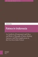 Fatwa w Indonezji: An Analysis of Dominant Legal Ideas and Mode of Thought of Fatwa-Making Agencies and Their Implications in the Post-Ne - Fatwa in Indonesia: An Analysis of Dominant Legal Ideas and Mode of Thought of Fatwa-Making Agencies and Their Implications in the Post-Ne