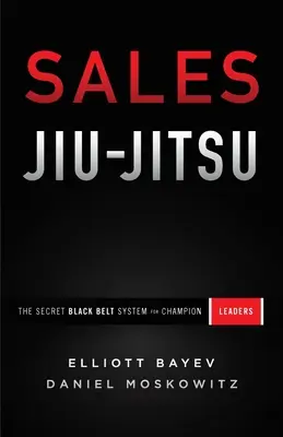 Sprzedażowe Jiu-Jitsu: Sekretny system czarnych pasów dla liderów sprzedaży - Sales Jiu-Jitsu: The Secret Black Belt System for Champion Leaders