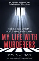 Moje życie z mordercami: Za kratkami z najbardziej brutalnymi ludźmi na świecie - My Life with Murderers: Behind Bars with the World's Most Violent Men