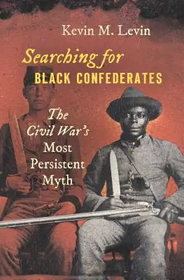 W poszukiwaniu czarnych konfederatów: Najtrwalszy mit wojny secesyjnej - Searching for Black Confederates: The Civil War's Most Persistent Myth