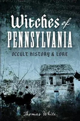 Czarownice z Pensylwanii: Historia i wiedza okultystyczna - Witches of Pennsylvania: Occult History & Lore