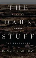 The Dark Stuff: Opowieści z torfowisk - The Dark Stuff: Stories from the Peatlands