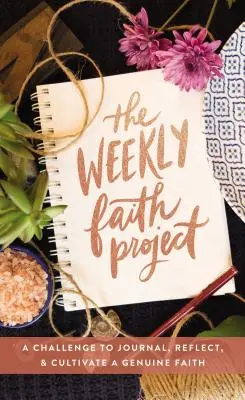 Cotygodniowy projekt wiary: Wyzwanie do prowadzenia dziennika, refleksji i kultywowania prawdziwej wiary - The Weekly Faith Project: A Challenge to Journal, Reflect, and Cultivate a Genuine Faith