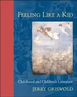 Czuć się jak dziecko: dzieciństwo i literatura dziecięca - Feeling Like a Kid: Childhood and Children's Literature