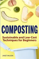 Kompostowanie: Zrównoważone i tanie techniki dla początkujących - Composting: Sustainable and Low-Cost Techniques for Beginners