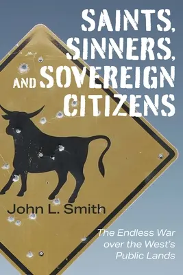 Święci, grzesznicy i suwerenni obywatele: Niekończąca się wojna o ziemie publiczne Zachodu - Saints, Sinners, and Sovereign Citizens: The Endless War Over the West's Public Lands