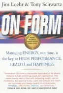 On Form - Zarządzanie energią, a nie czasem, jest kluczem do wysokiej wydajności, zdrowia i szczęścia - On Form - Managing Energy, Not Time, is the Key to High Performance, Health and Happiness