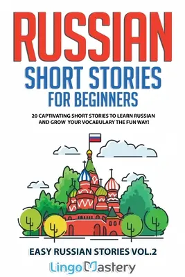 Rosyjskie opowiadania dla początkujących: 20 porywających opowiadań do nauki rosyjskiego i rozwijania słownictwa w zabawny sposób! - Russian Short Stories for Beginners: 20 Captivating Short Stories to Learn Russian & Grow Your Vocabulary the Fun Way!