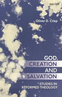 Bóg, stworzenie i zbawienie: Studia z teologii reformowanej - God, Creation, and Salvation: Studies in Reformed Theology