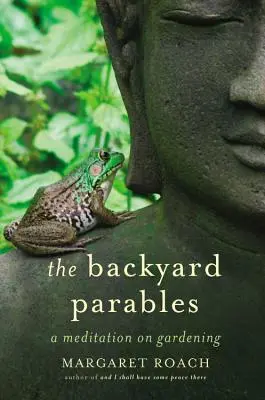 Przypowieści podwórkowe: Lekcje ogrodnictwa i życia - The Backyard Parables: Lessons on Gardening, and Life