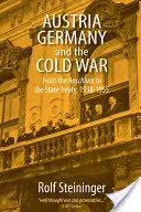 Austria, Niemcy i zimna wojna: od Anschlussu do traktatu państwowego, 1938-1955 - Austria, Germany, and the Cold War: From the Anschluss to the State Treaty, 1938-1955