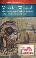 Głosy dla kobiet! Amerykański ruch na rzecz praw wyborczych kobiet i dziewiętnasta poprawka: A Reference Guide - Votes for Women! the American Woman Suffrage Movement and the Nineteenth Amendment: A Reference Guide