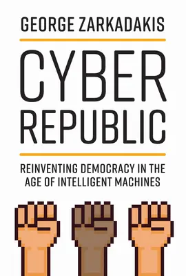 Cyber Republic: Demokracja na nowo w erze inteligentnych maszyn - Cyber Republic: Reinventing Democracy in the Age of Intelligent Machines
