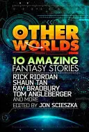 Inne światy (w tym opowiadania Ricka Riordana, Shauna Tana, Toma Anglebergera, Raya Bradbury'ego i innych) - Other Worlds (feat. stories by Rick Riordan, Shaun Tan, Tom Angleberger, Ray Bradbury and more)