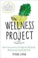 Projekt Wellness: Jak nauczyłem się dbać o swoje ciało, nie rezygnując z życia - The Wellness Project: How I Learned to Do Right by My Body, Without Giving Up My Life