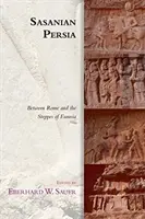 Persja sasanidzka: między Rzymem a stepami Eurazji - Sasanian Persia: Between Rome and the Steppes of Eurasia