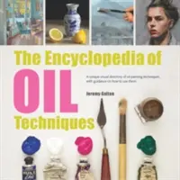 Encyklopedia technik malarstwa olejnego: Unikalny wizualny katalog technik malarstwa olejnego ze wskazówkami, jak z nich korzystać - The Encyclopedia of Oil Painting Techniques: A Unique Visual Directory of Oil Painting Techniques, with Guidance on How to Use Them