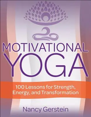 Joga motywacyjna: 100 lekcji siły, energii i transformacji - Motivational Yoga: 100 Lessons for Strength, Energy, and Transformation