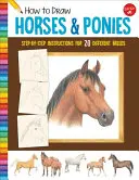 Jak rysować konie i kuce: Instrukcje krok po kroku dla 20 różnych ras - How to Draw Horses & Ponies: Step-By-Step Instructions for 20 Different Breeds