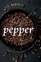 Pepper: Przewodnik po ulubionej przyprawie świata - Pepper: A Guide to the World's Favorite Spice