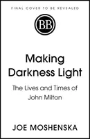 Rozjaśnianie ciemności - życie i czasy Johna Miltona - Making Darkness Light - The Lives and Times of John Milton