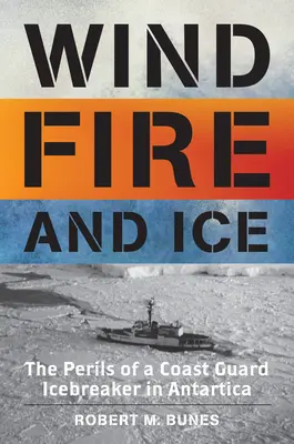 Wiatr, ogień i lód: niebezpieczeństwa lodołamacza straży przybrzeżnej na Antarktydzie - Wind, Fire, and Ice: The Perils of a Coast Guard Icebreaker in Antarctica