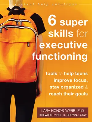 Six Super Skills for Executive Functioning: Narzędzia pomagające nastolatkom poprawić koncentrację, zachować porządek i osiągać cele - Six Super Skills for Executive Functioning: Tools to Help Teens Improve Focus, Stay Organized, and Reach Their Goals