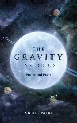 Grawitacja wewnątrz nas: poezja i proza - The Gravity Inside Us: Poetry and Prose