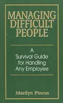 Zarządzanie trudnymi ludźmi: Przewodnik przetrwania dla każdego pracownika - Managing Difficult People: A Survival Guide for Handling Any Employee