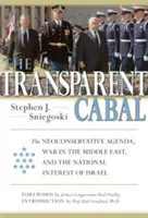 The Transparent Cabal: Neokonserwatywna agenda, wojna na Bliskim Wschodzie i narodowy interes Izraela - The Transparent Cabal: The Neoconservative Agenda, War in the Middle East, and the National Interest of Israel