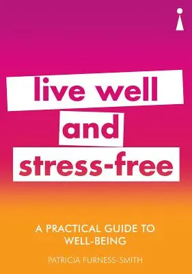 Praktyczny przewodnik po dobrym samopoczuciu: Żyj dobrze i bez stresu - A Practical Guide to Well-Being: Live Well & Stress-Free