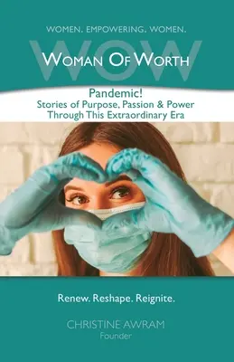 WOW Woman of Worth: Pandemia! Historie o celu, pasji i sile w tej niezwykłej erze - WOW Woman of Worth: Pandemic! Stories of Purpose, Passion & Power through this Extraordinary Era