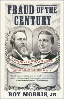 Oszustwo stulecia: Rutherford B. Hayes, Samuel Tilden i skradzione wybory w 1876 r. - Fraud of the Century: Rutherford B. Hayes, Samuel Tilden, and the Stolen Election of 1876