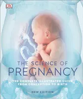 Nauka o ciąży - Kompletny ilustrowany przewodnik od poczęcia do narodzin - Science of Pregnancy - The Complete Illustrated Guide from Conception to Birth