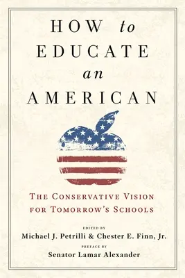 Jak wykształcić Amerykanina: Konserwatywna wizja szkół jutra - How to Educate an American: The Conservative Vision for Tomorrow's Schools