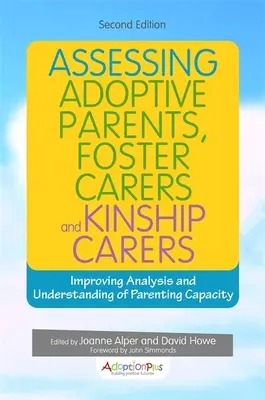 Ocena rodziców adopcyjnych, opiekunów zastępczych i krewnych: Poprawa analizy i zrozumienia zdolności rodzicielskich - Assessing Adoptive Parents, Foster Carers and Kinship Carers: Improving Analysis and Understanding of Parenting Capacity