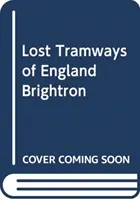 Zaginione linie tramwajowe w Anglii: Brighton - Lost Tramways of England: Brighton