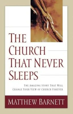 Kościół, który nigdy nie śpi: Niesamowita historia, która na zawsze zmieni twoje spojrzenie na Kościół - The Church That Never Sleeps: The Amazing Story That Will Change Your View of Church Forever