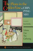 Śliwka w złotym wazonie lub Chin P'Ing Mei, tom pierwszy: Zebranie - The Plum in the Golden Vase Or, Chin P'Ing Mei, Volume One: The Gathering